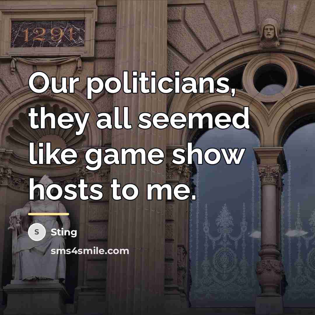 “Our politicians, they all seemed like game show hosts to…” quote by Sting