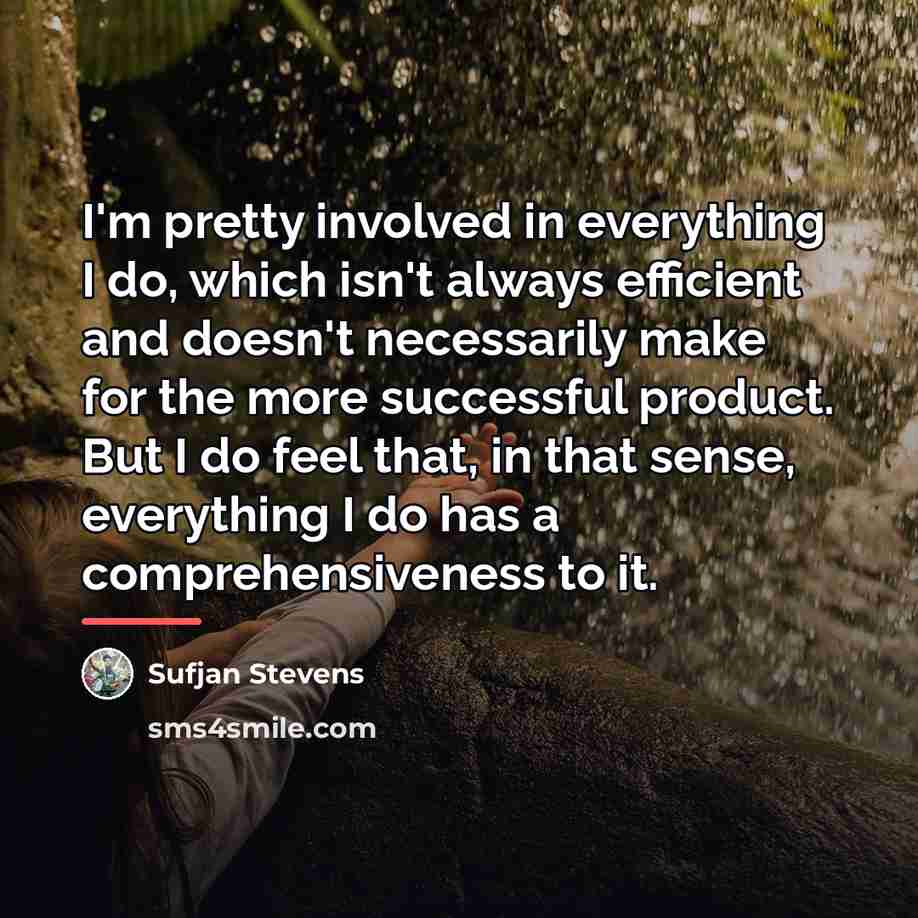 “I'm pretty involved in everything I do, which isn't always…” quote by Sufjan Stevens