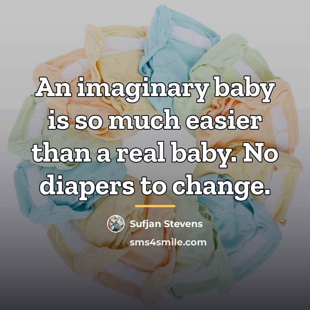 “An imaginary baby is so much easier than a real…” quote by Sufjan Stevens