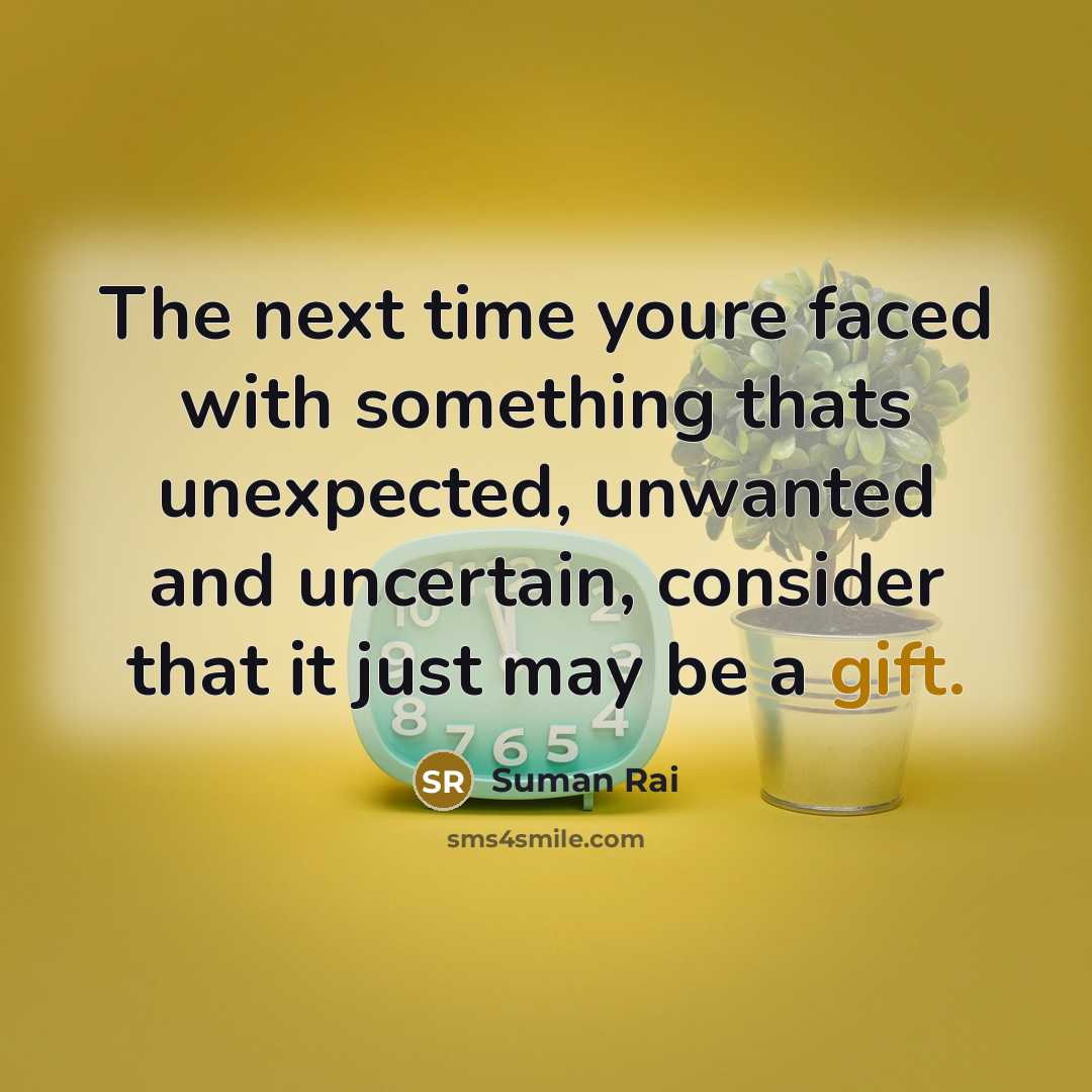 “The next time youre faced with something thats unexpected, unwanted…” quote by Suman Rai
