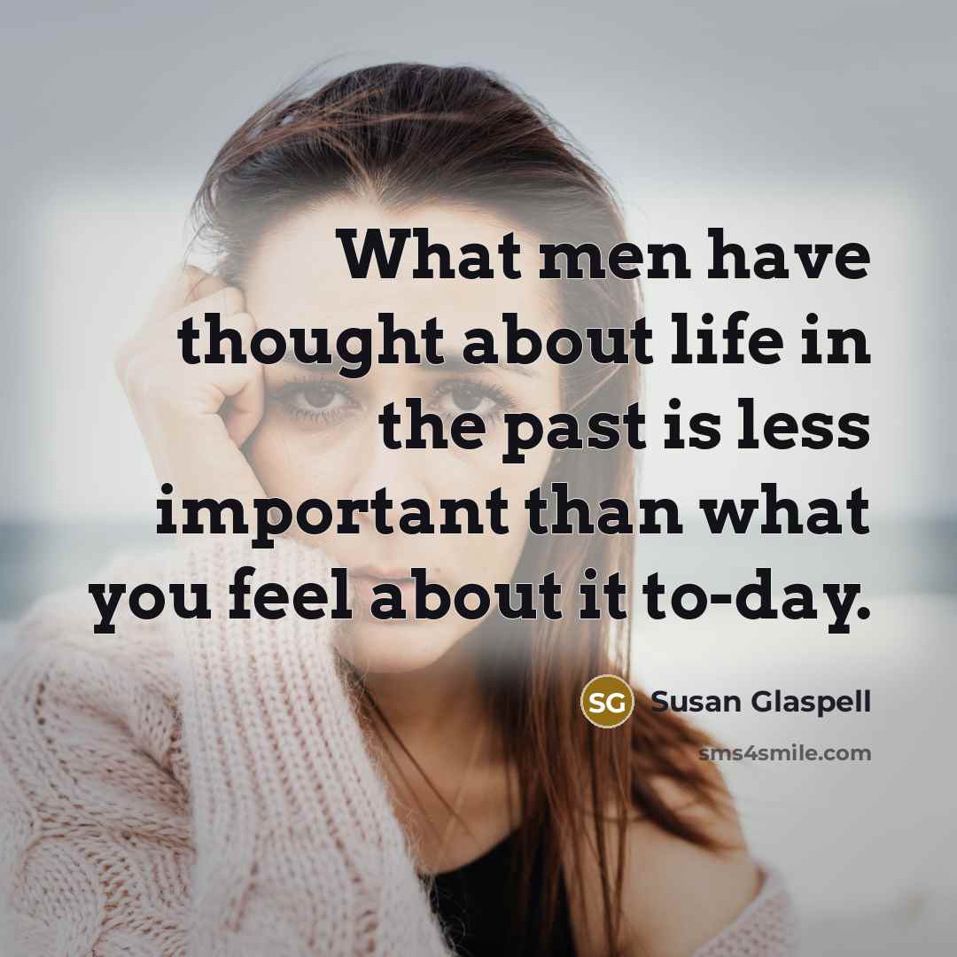 “What men have thought about life in the past is…” quote by Susan Glaspell