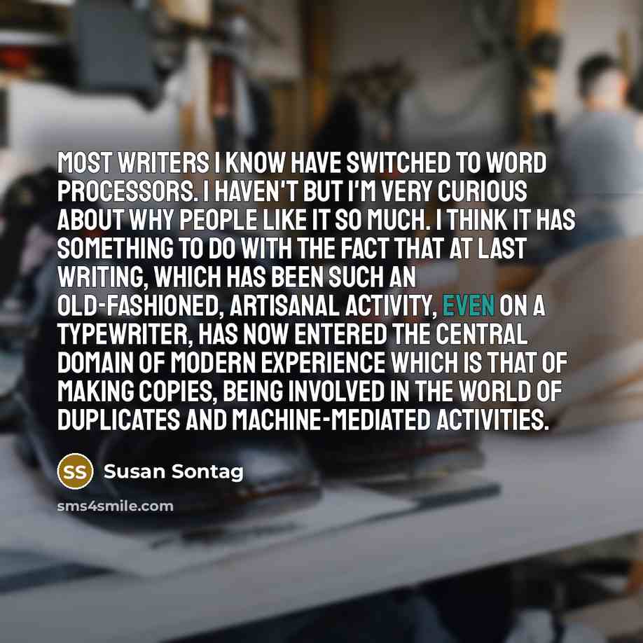 “Most writers I know have switched to word processors. I…” quote by Susan Sontag