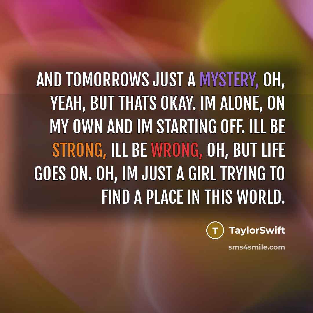 “And tomorrows just a mystery, oh, yeah, but thats okay.…” quote by TaylorSwift