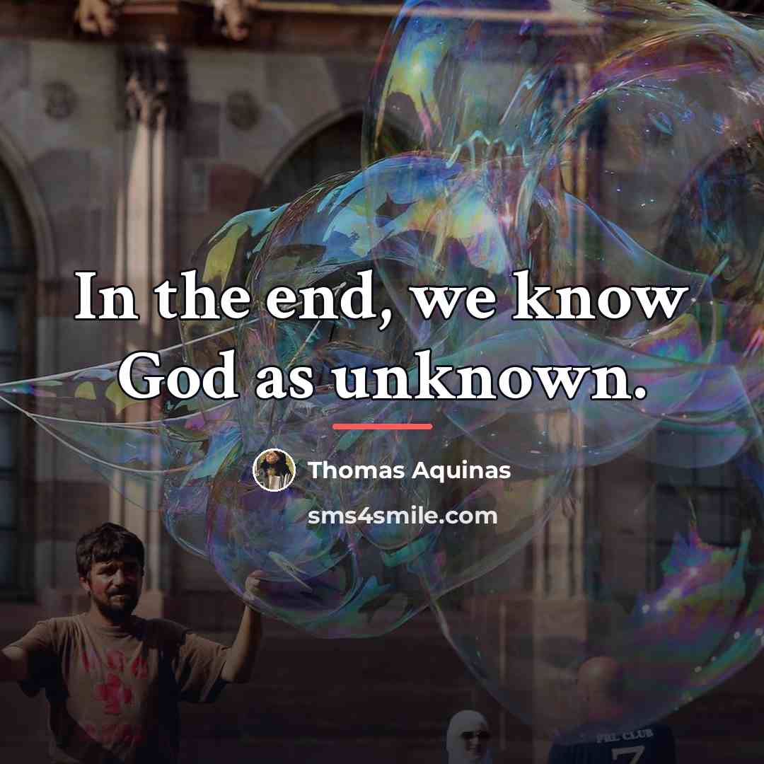“In the end, we know God as unknown.…” quote by Thomas Aquinas