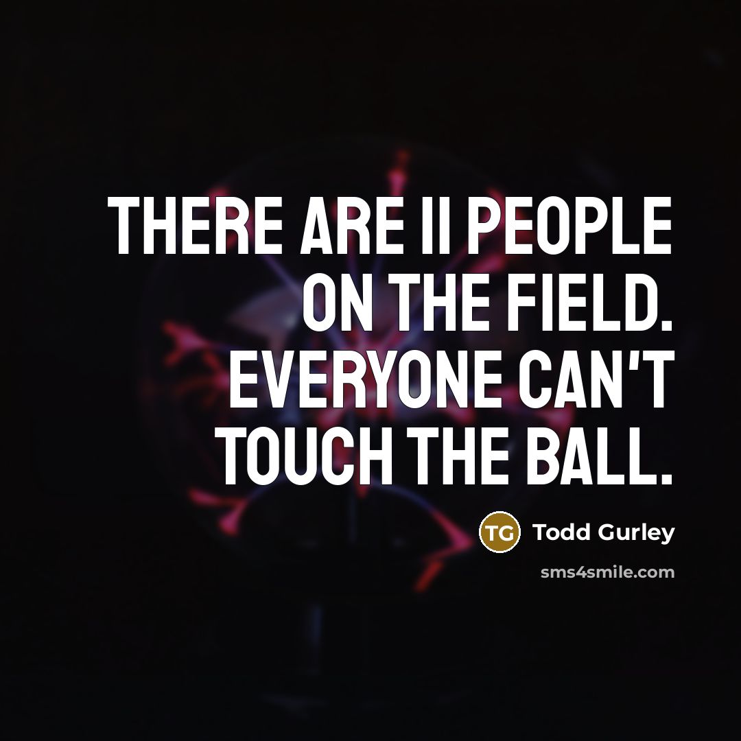“There are 11 people on the field. Everyone can't touch…” quote by Todd Gurley