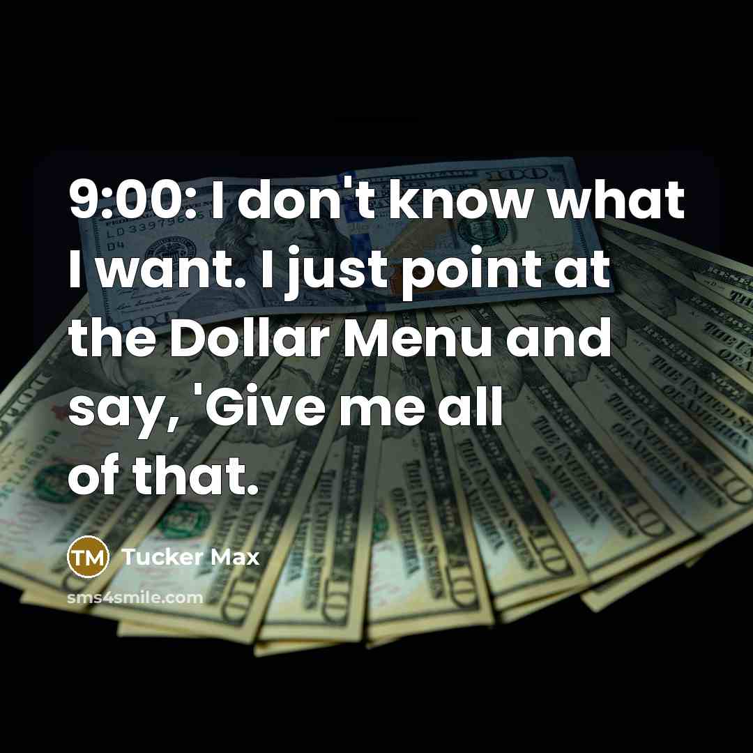 “9:00: I don't know what I want. I just point…” quote by Tucker Max
