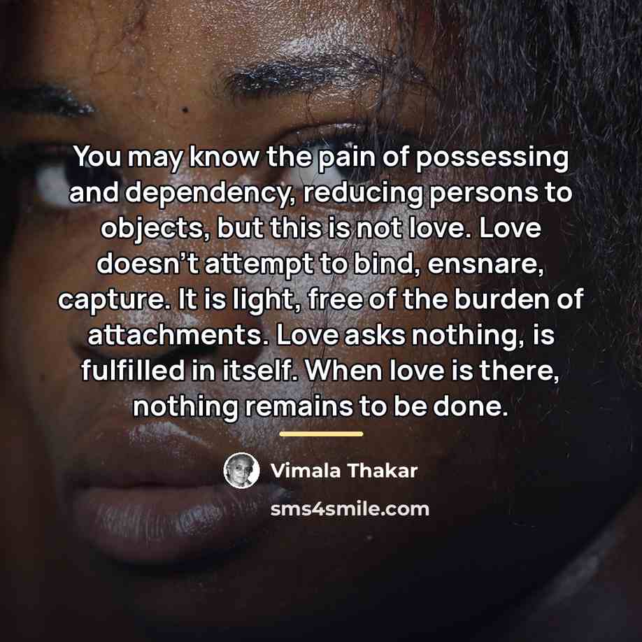 “You may know the pain of possessing and dependency, reducing…” quote by Vimala Thakar