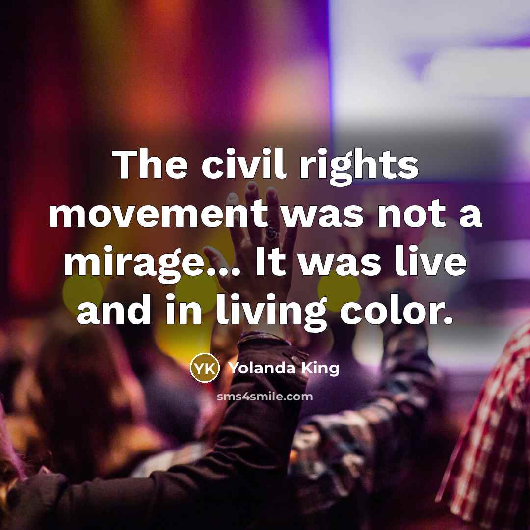 “The civil rights movement was not a mirage... It was…” quote by Yolanda King