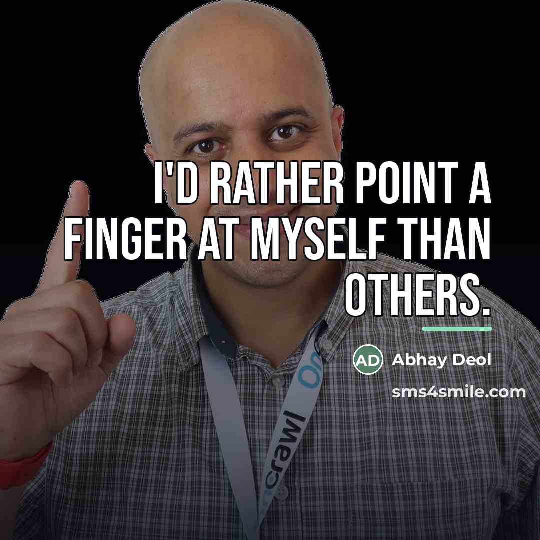 “I'd rather point a finger at myself than others.…” quote by Abhay Deol