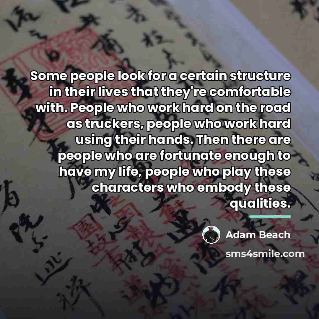 “Some people look for a certain structure in their lives…” quote by Adam Beach