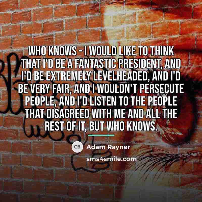 “Who knows - I would like to think that I'd…” quote by Adam Rayner