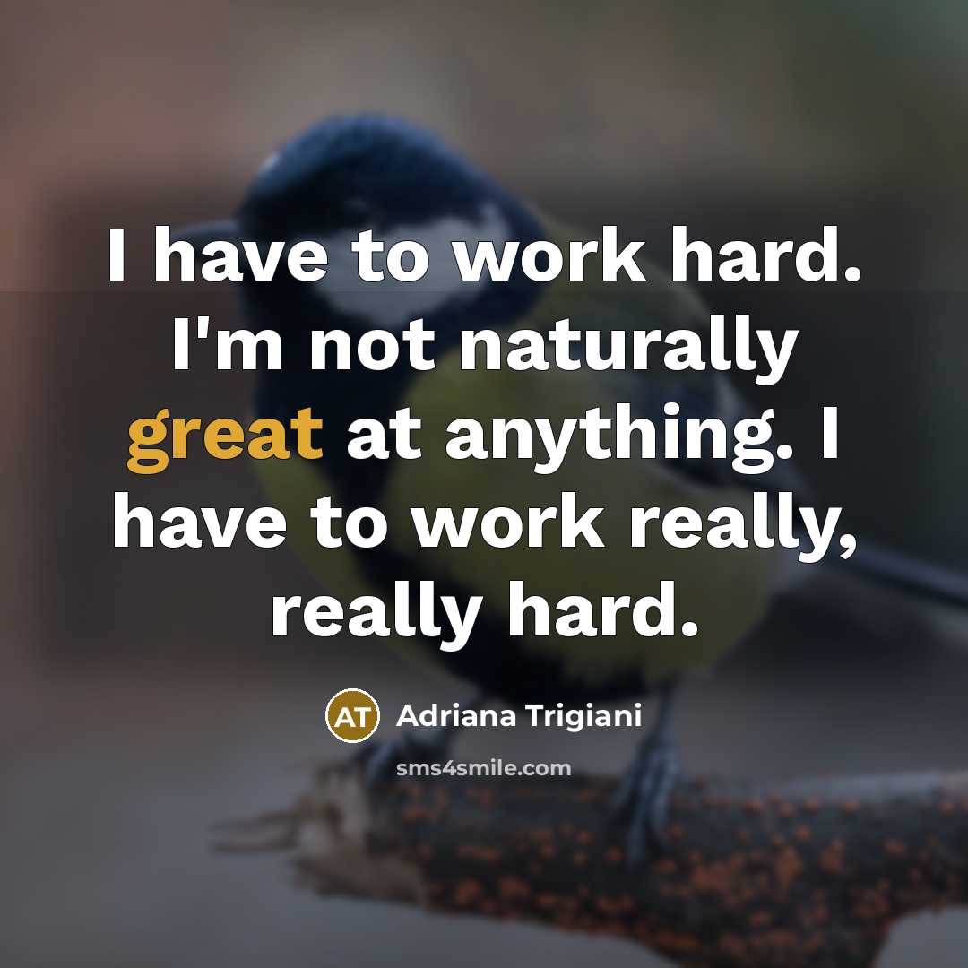 “I have to work hard. I'm not naturally great at…” quote by Adriana Trigiani