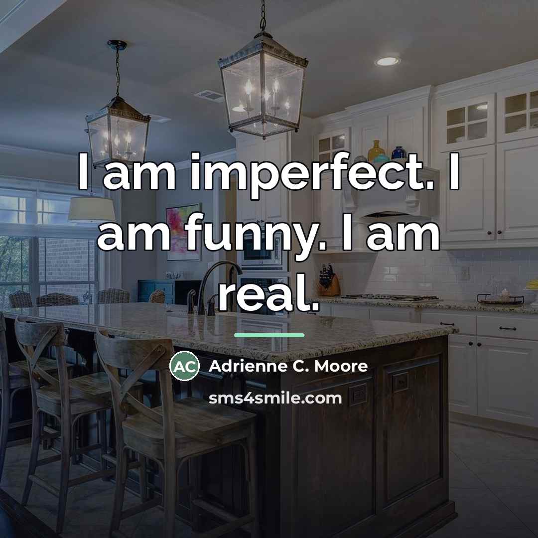 “I am imperfect. I am funny. I am real.…” quote by Adrienne C. Moore