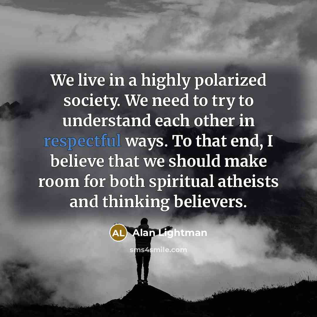“We live in a highly polarized society. We need to…” quote by Alan Lightman