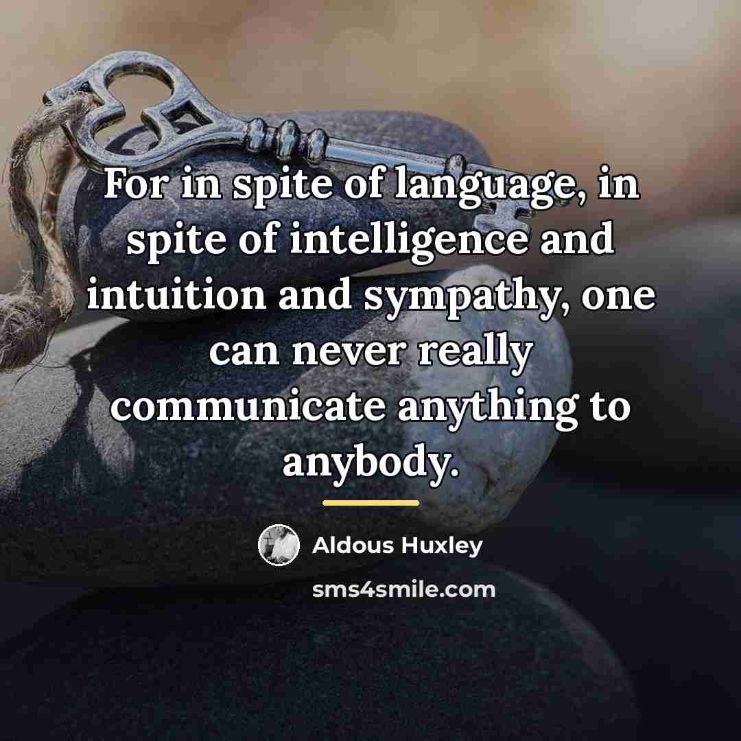 “For in spite of language, in spite of intelligence and…” quote by Aldous Huxley