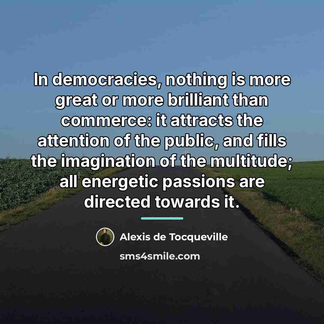“In democracies, nothing is more great or more brilliant than…” quote by Alexis de Tocqueville