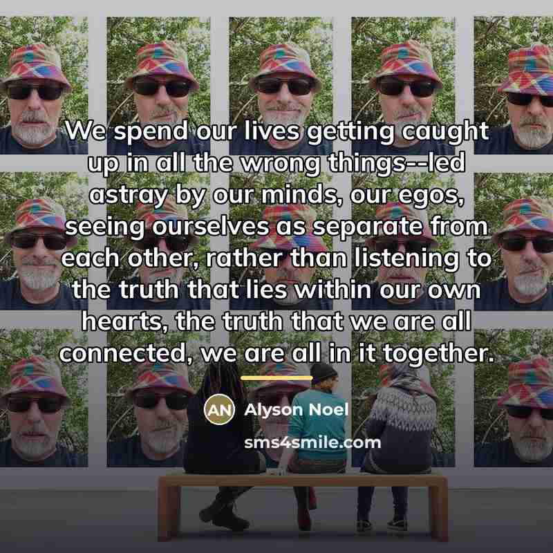“We spend our lives getting caught up in all the…” quote by Alyson Noel