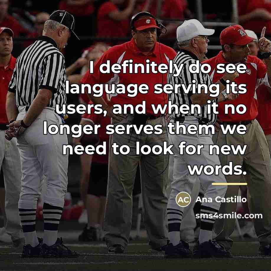 “I definitely do see language serving its users, and when…” quote by Ana Castillo