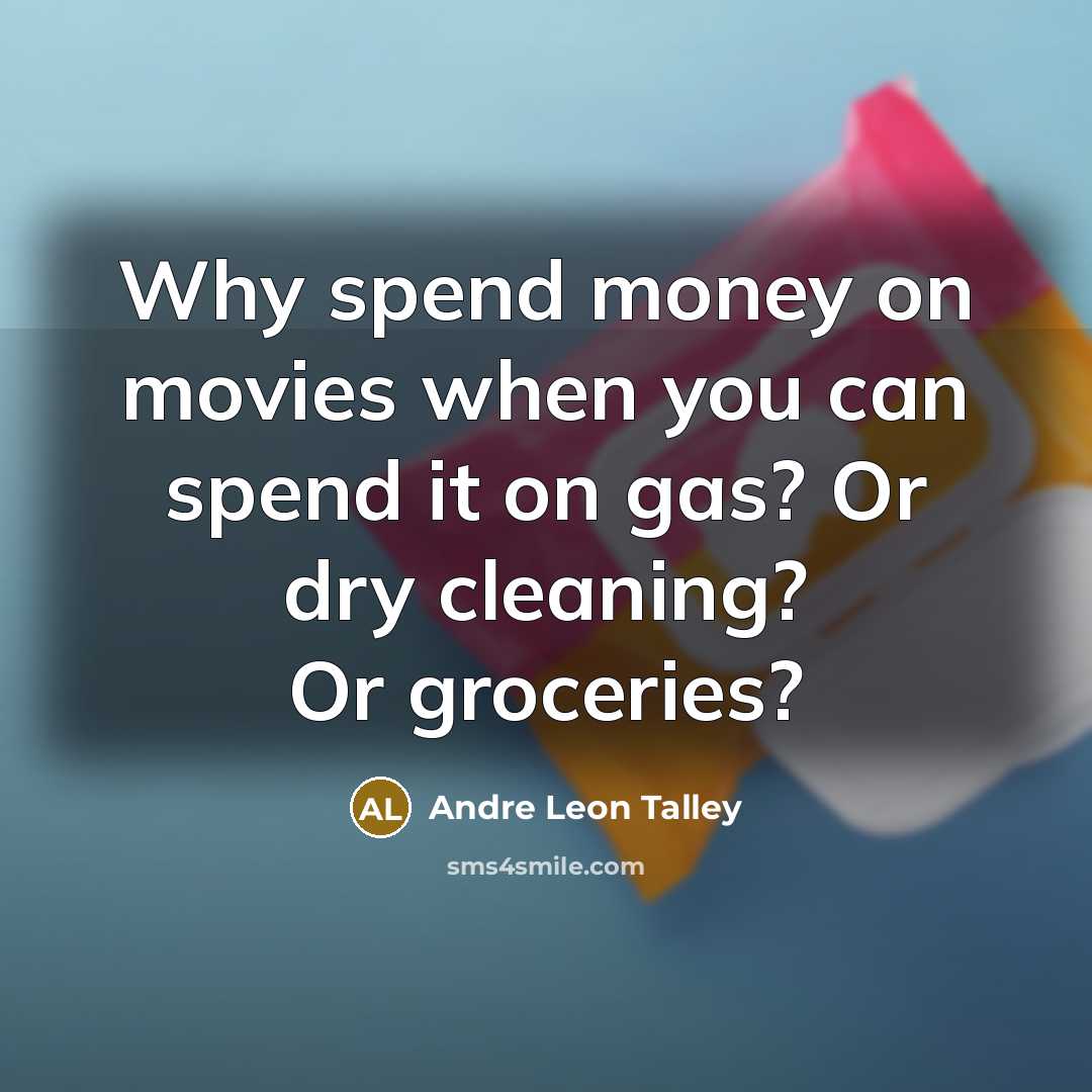 “Why spend money on movies when you can spend it…” quote by Andre Leon Talley