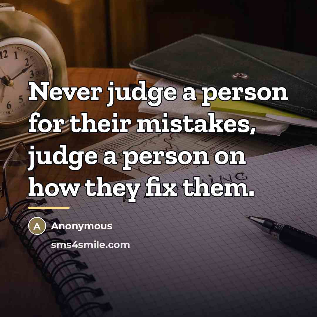 “Never judge a person for their mistakes, judge a person…” quote by Anonymous