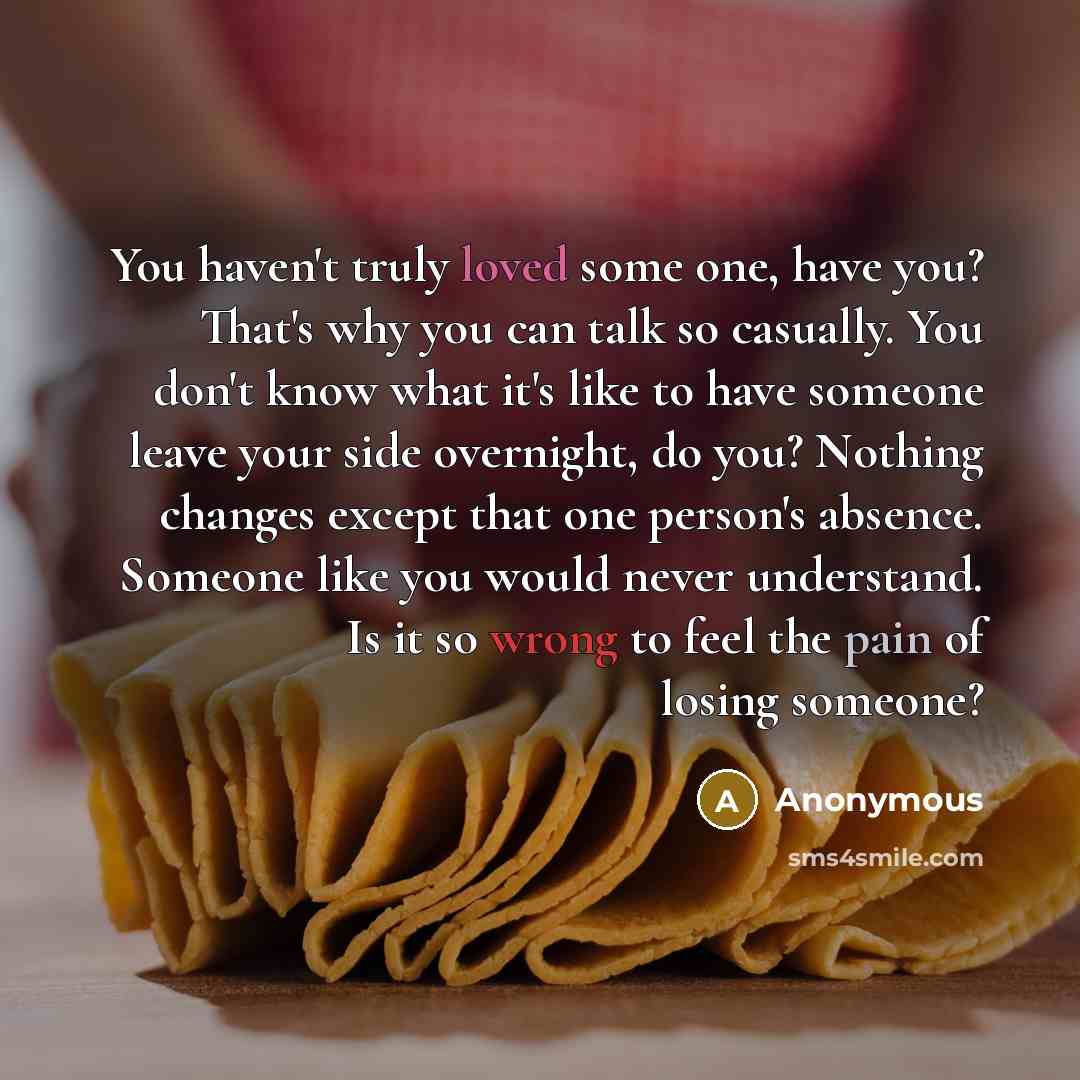 “You haven't truly loved some one, have you? That's why…” quote by Anonymous