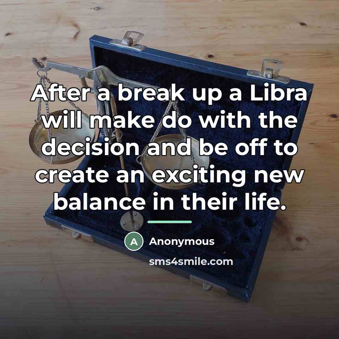 “After a break up a Libra will make do with…” quote by Anonymous