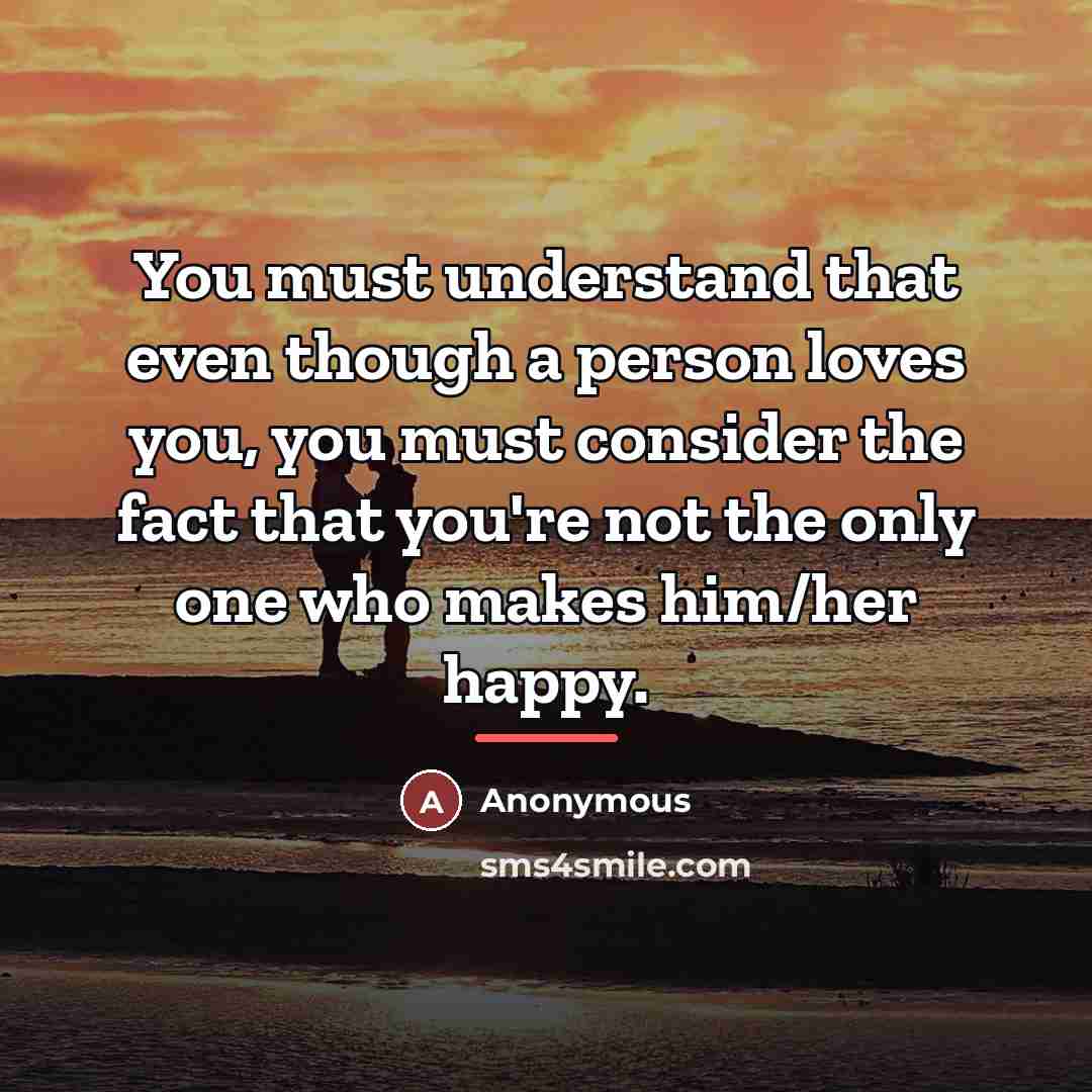 “You must understand that even though a person loves you,…” quote by Anonymous