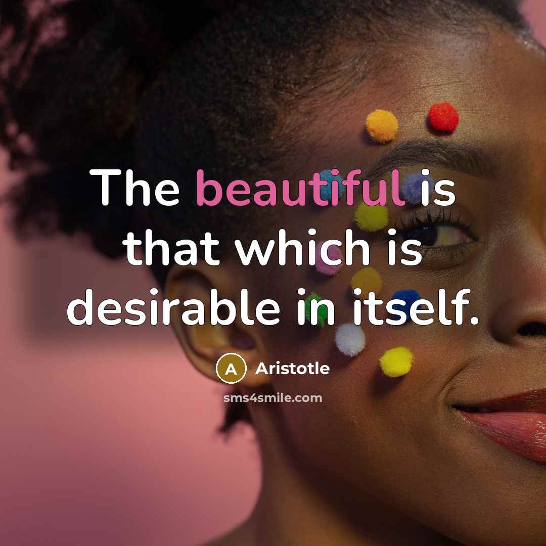 “The beautiful is that which is desirable in itself.…” quote by Aristotle