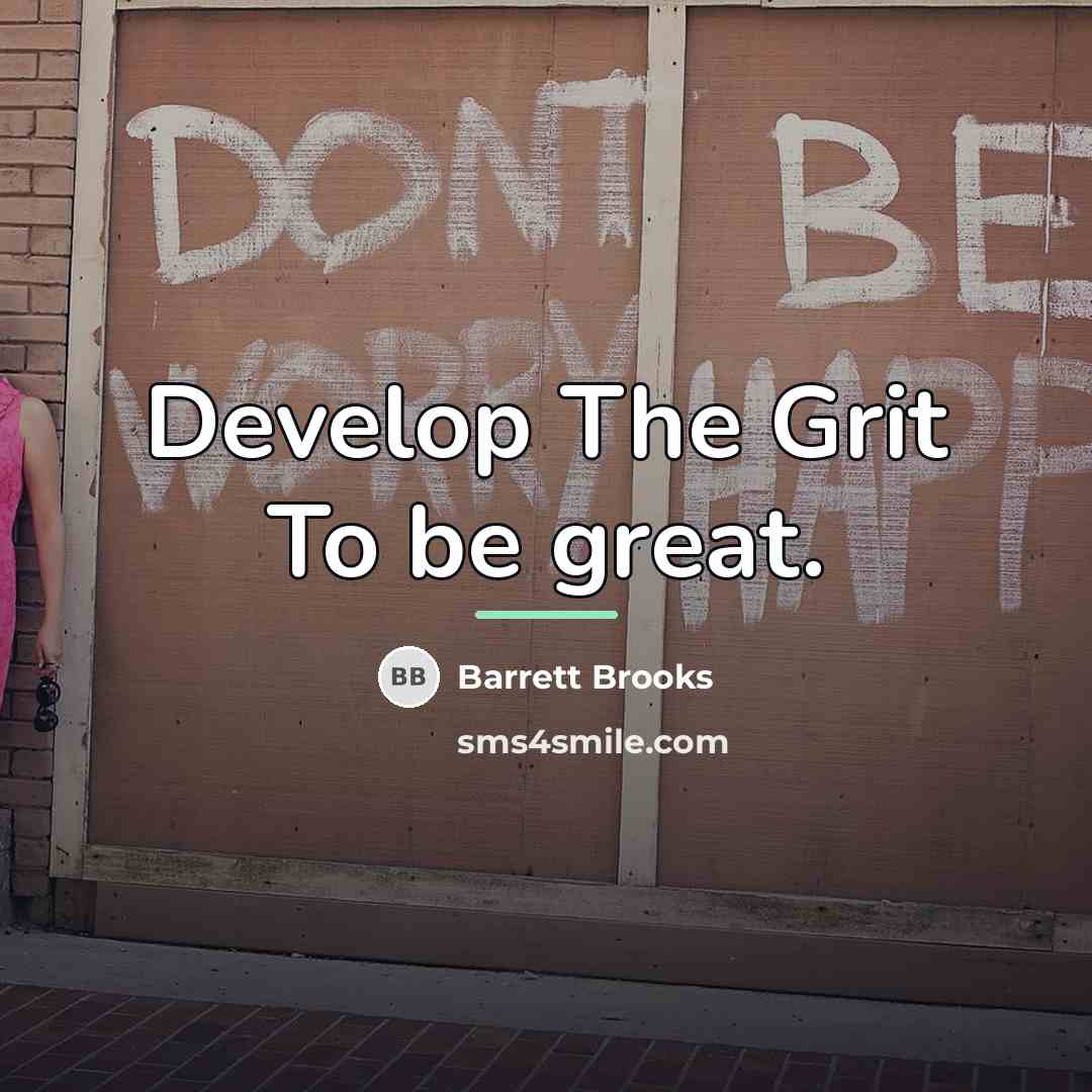 “Develop The Grit To be great.…” quote by Barrett Brooks