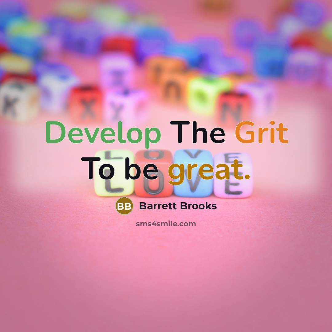 “Develop The Grit To be great.” quote by Barrett Brooks