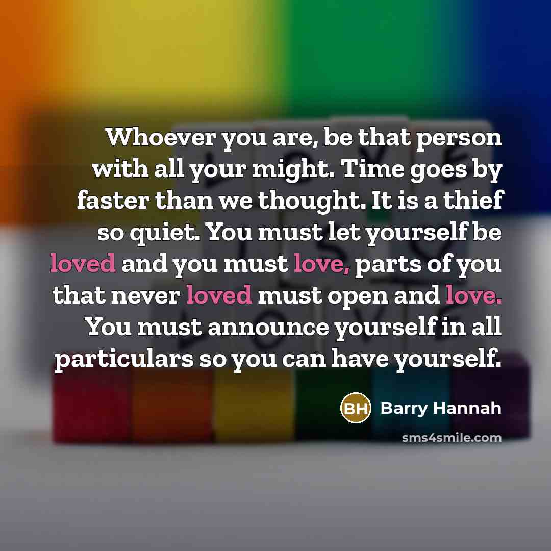 “Whoever you are, be that person with all your might.…” quote by Barry Hannah