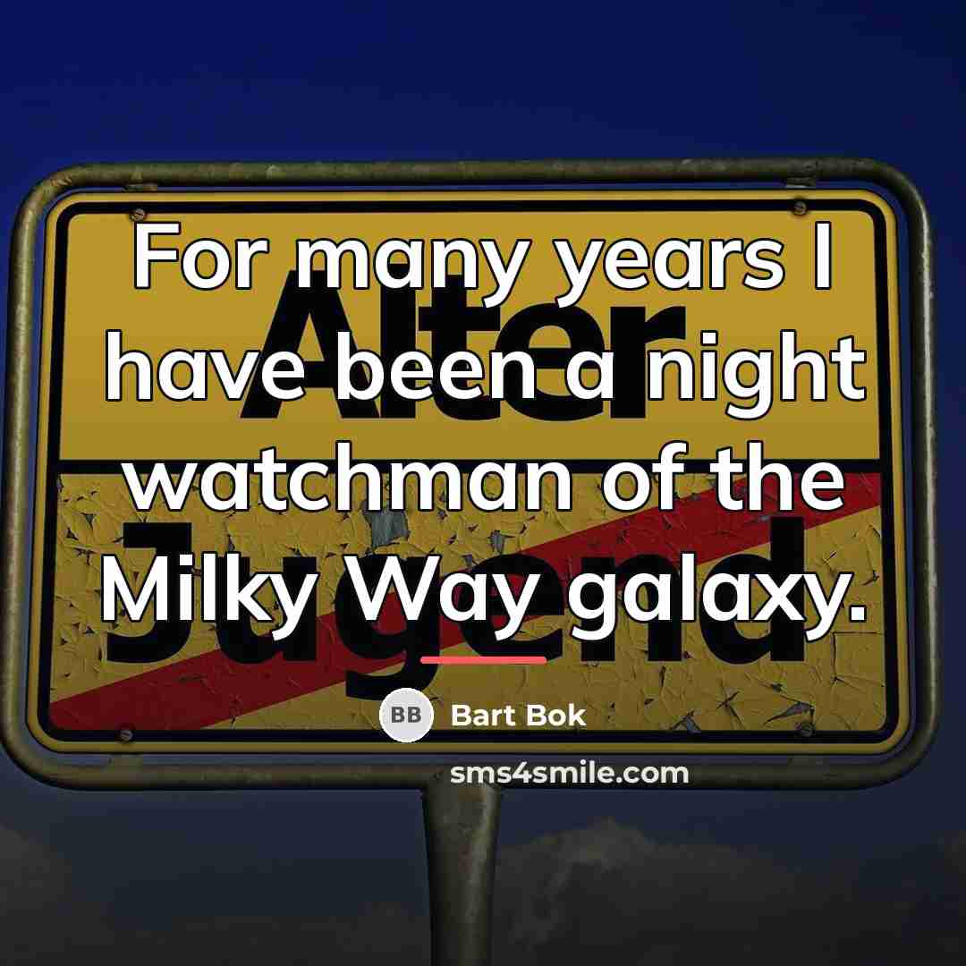 “For many years I have been a night watchman of…” quote by Bart Bok