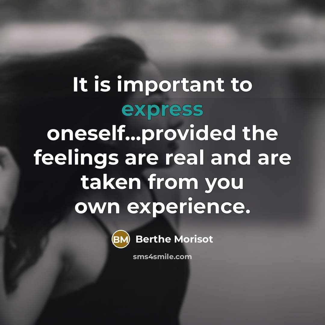 “It is important to express oneself...provided the feelings are real…” quote by Berthe Morisot