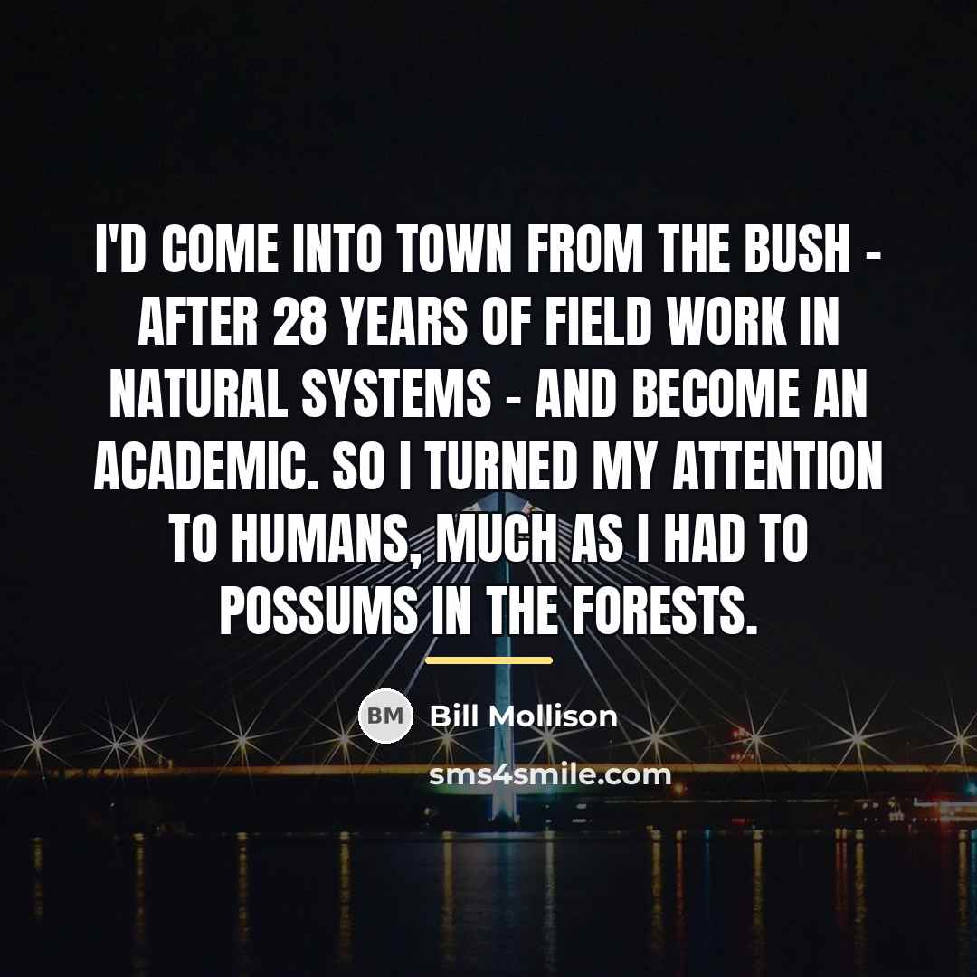 “I'd come into town from the bush - after 28…” quote by Bill Mollison