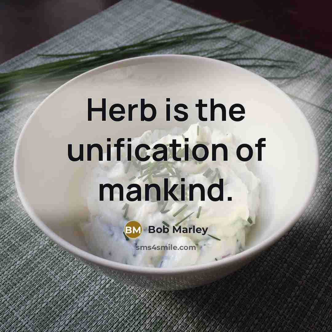 “Herb is the unification of mankind.…” quote by Bob Marley