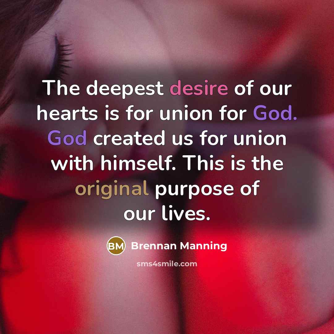 “The deepest desire of our hearts is for union for…” quote by Brennan Manning