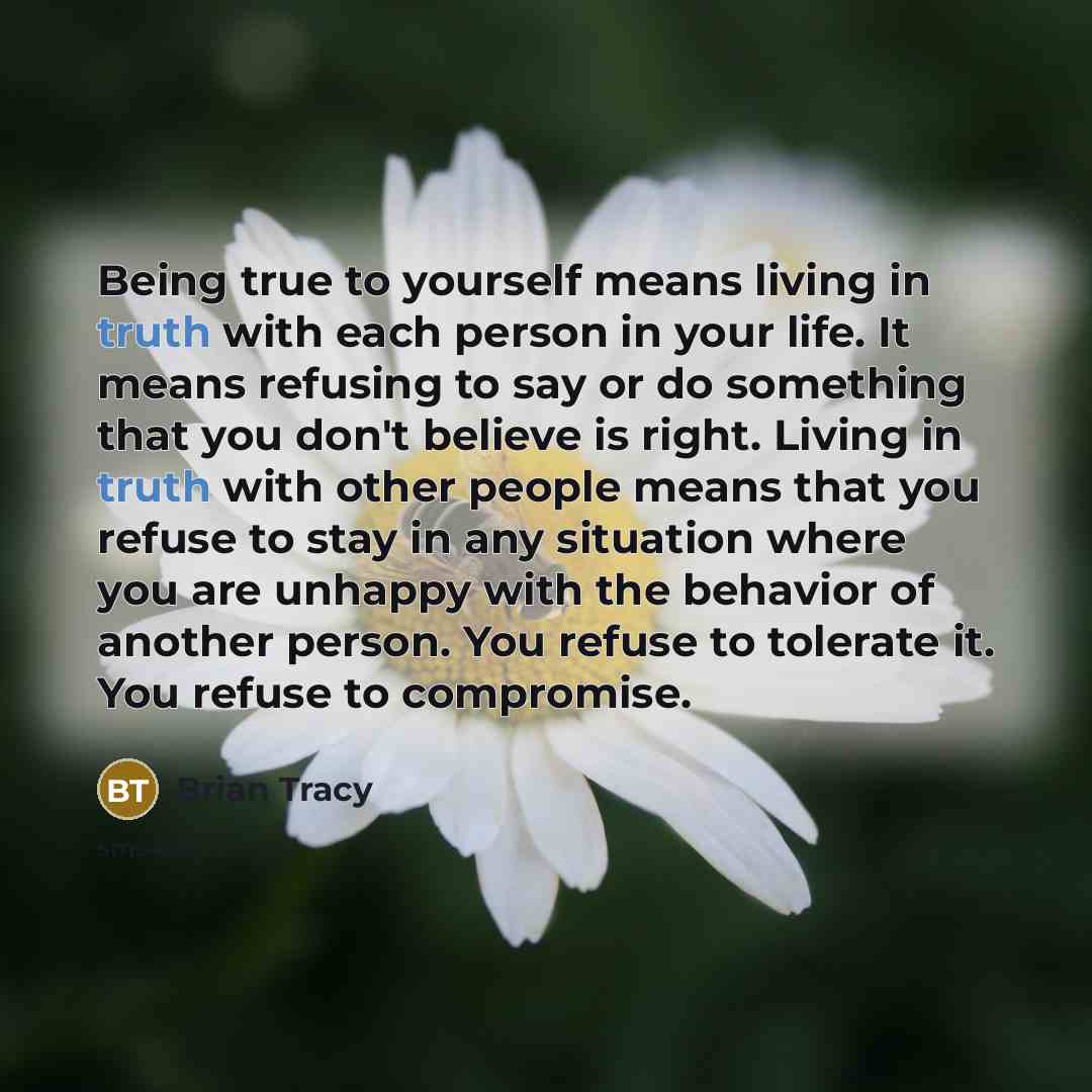 “Being true to yourself means living in truth with each…” quote by Brian Tracy