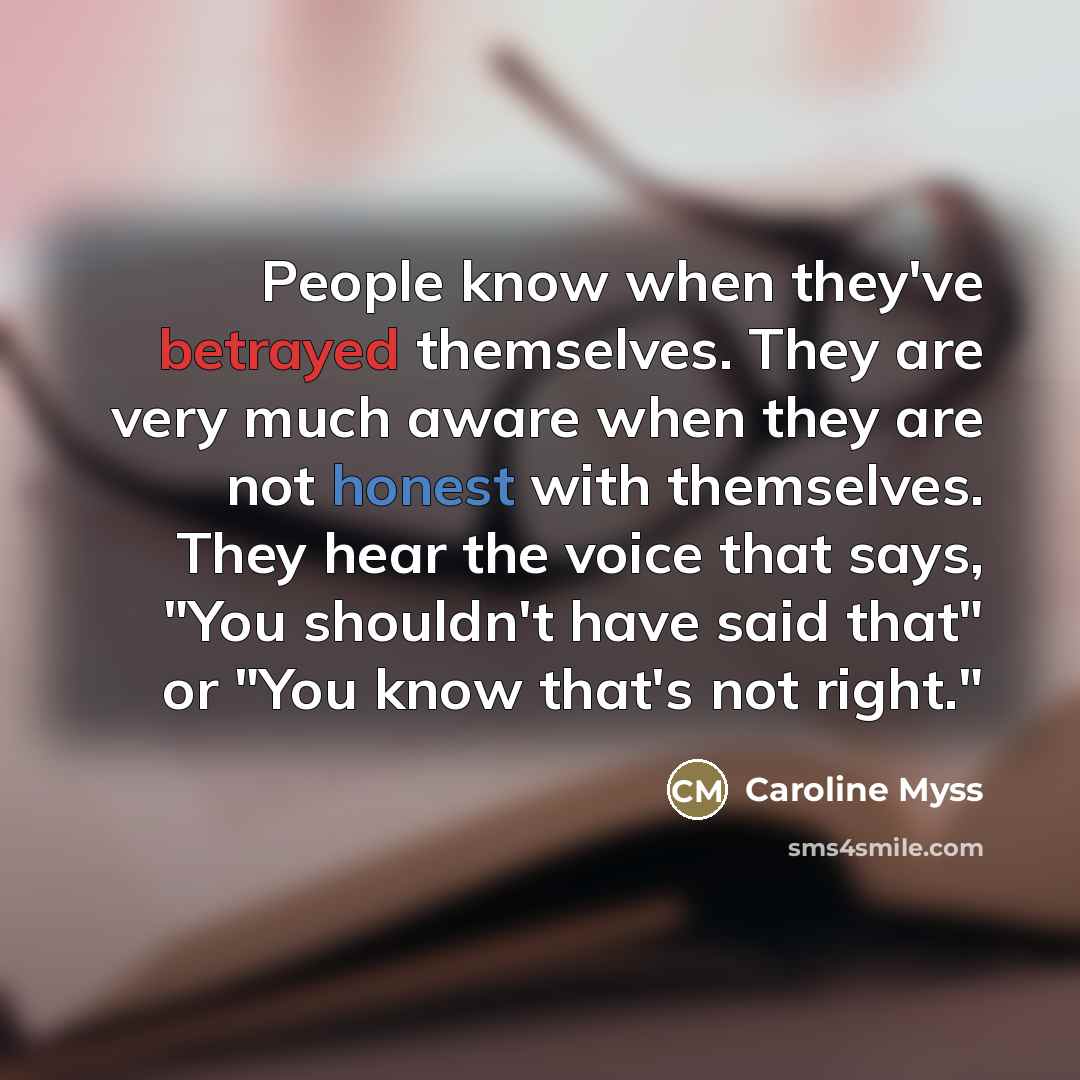“People know when they've betrayed themselves. They are very much…” quote by Caroline Myss