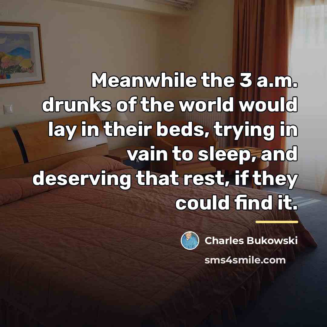 “Meanwhile the 3 a.m. drunks of the world would lay…” quote by Charles Bukowski