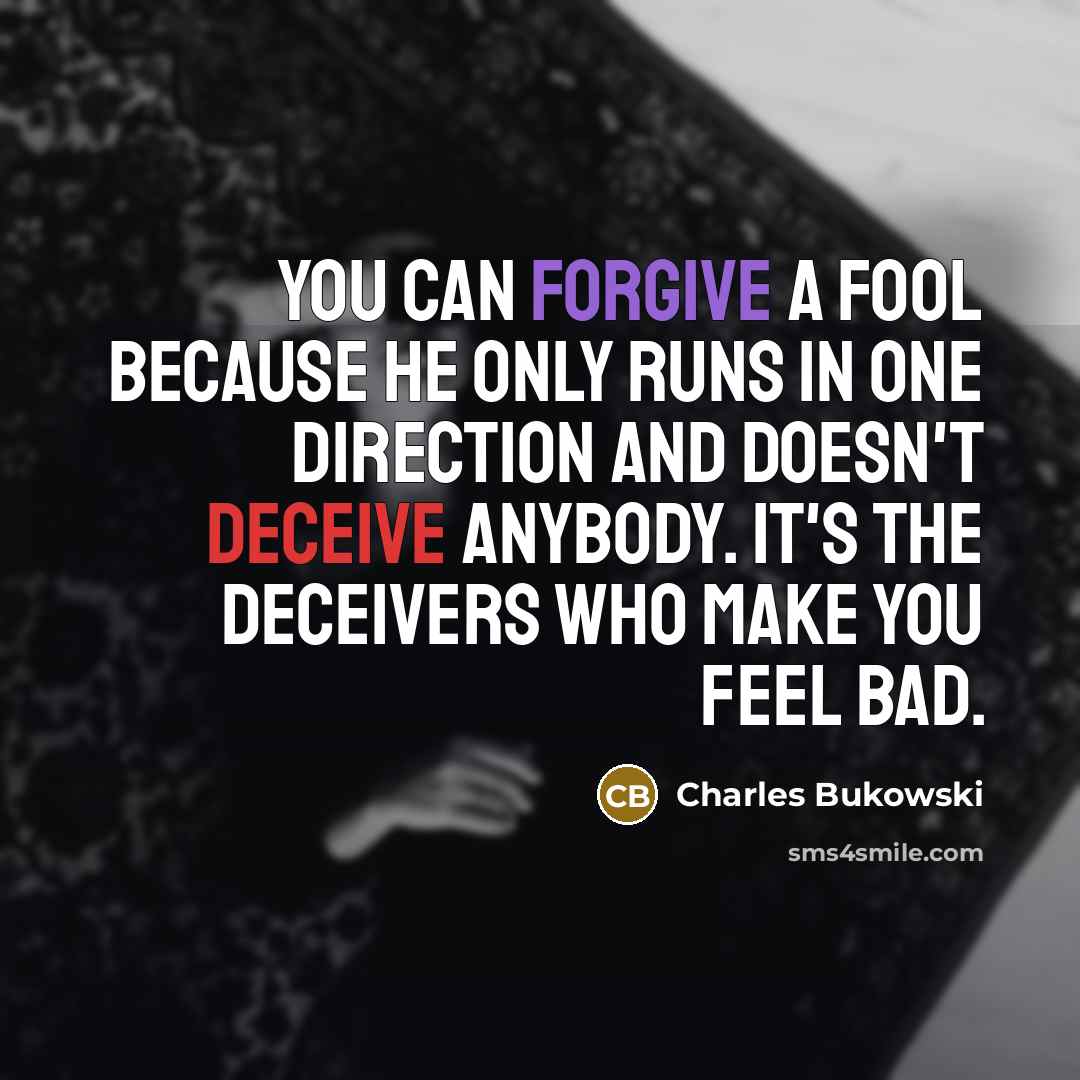 “You can forgive a fool because he only runs in…” quote by Charles Bukowski