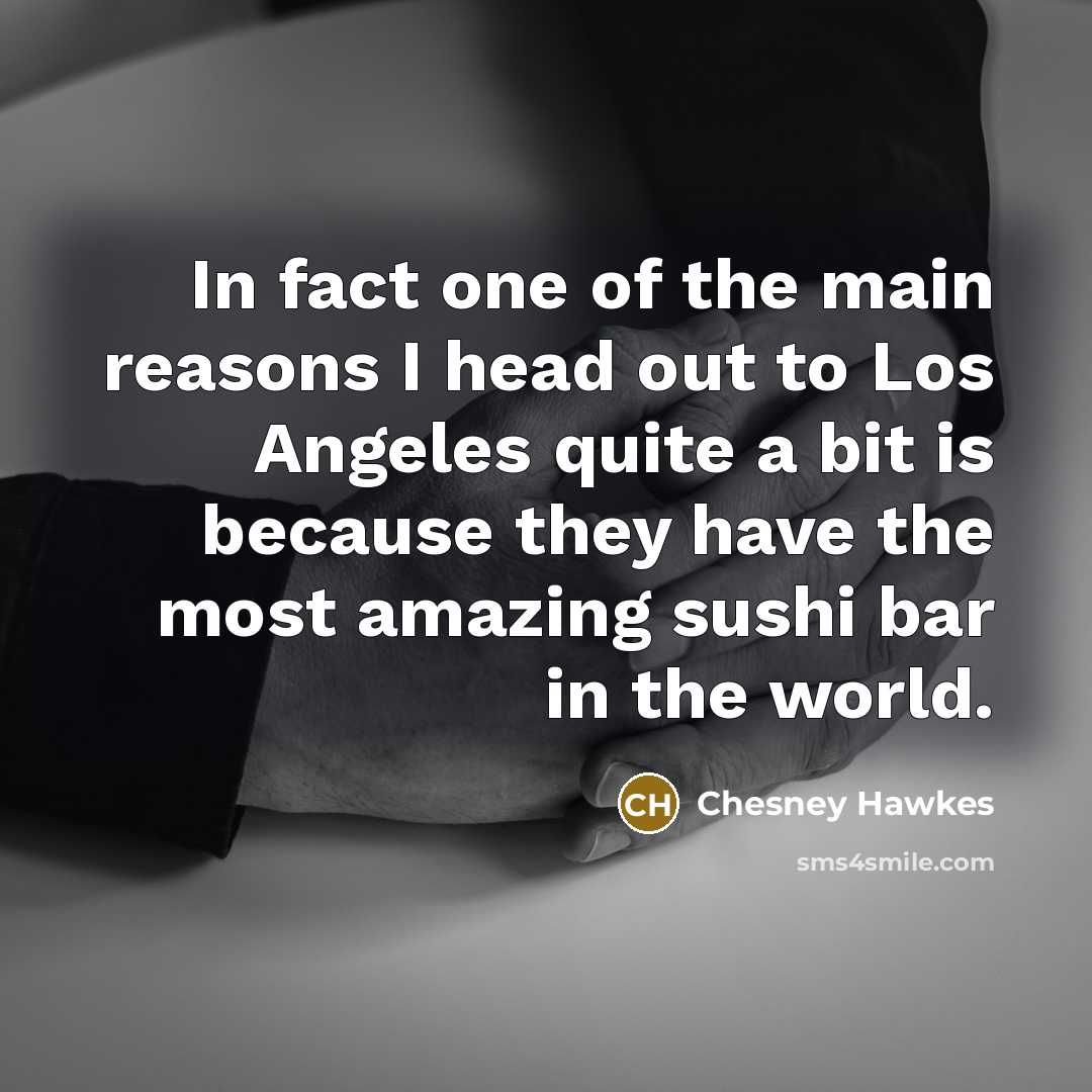 “In fact one of the main reasons I head out…” quote by Chesney Hawkes