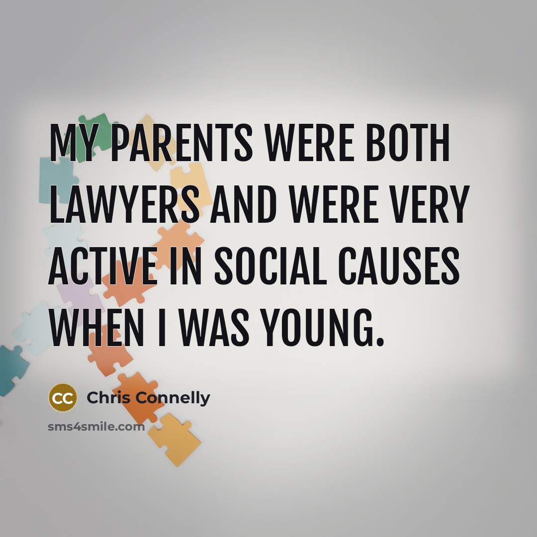 “My parents were both lawyers and were very active in…” quote by Chris Connelly
