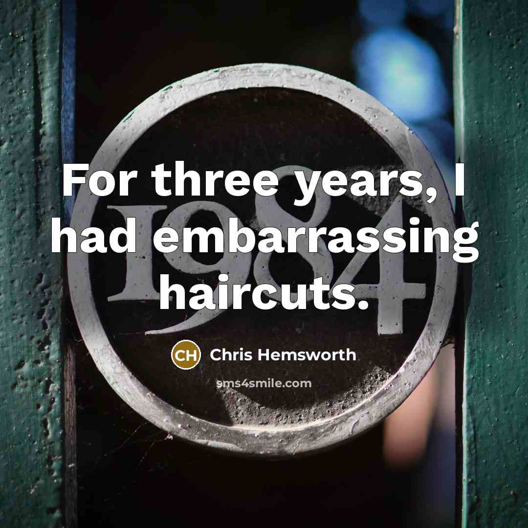 “For three years, I had embarrassing haircuts.…” quote by Chris Hemsworth