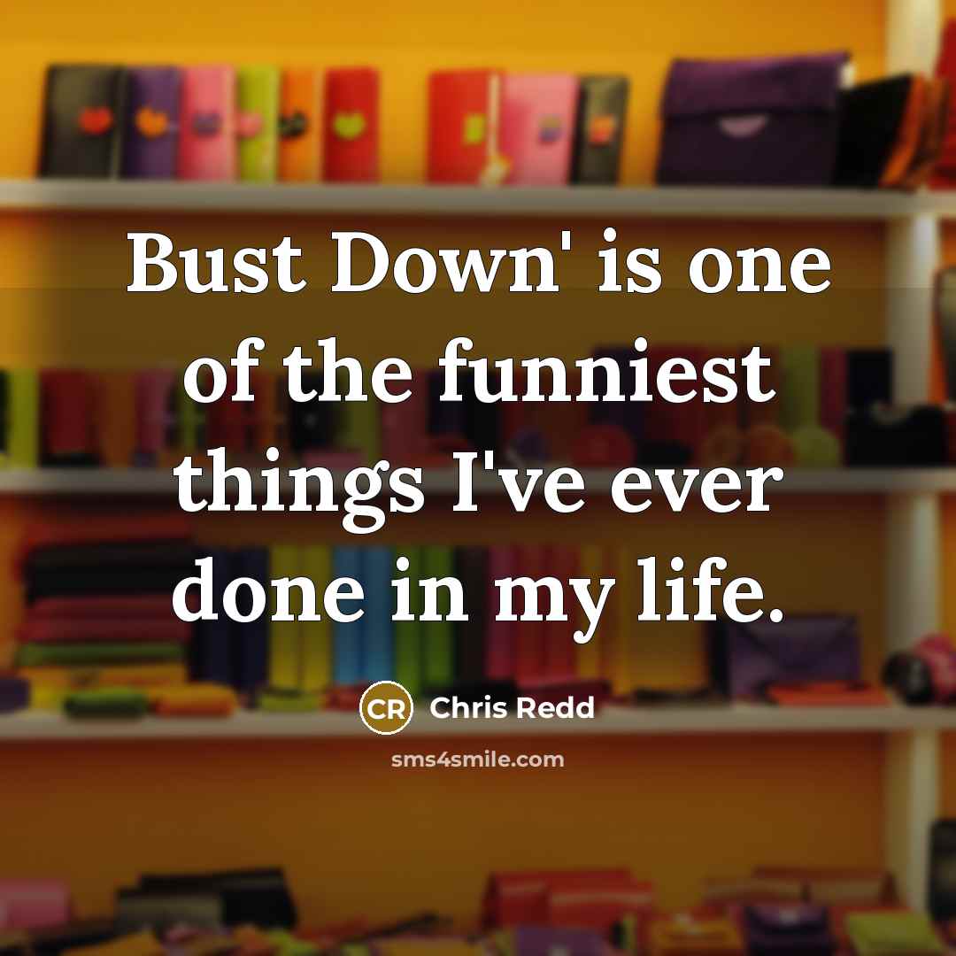 “Bust Down' is one of the funniest things I've ever…” quote by Chris Redd