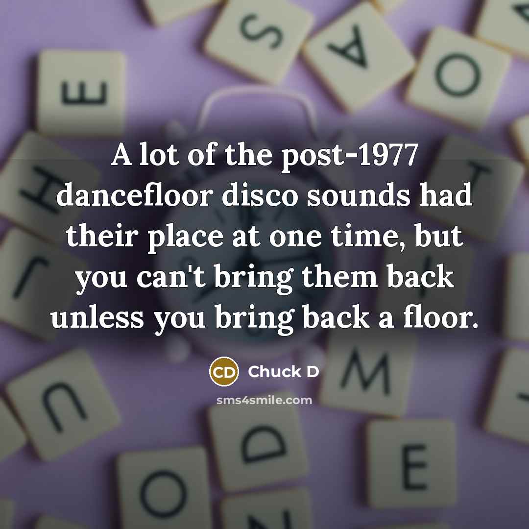 “A lot of the post-1977 dancefloor disco sounds had their…” quote by Chuck D