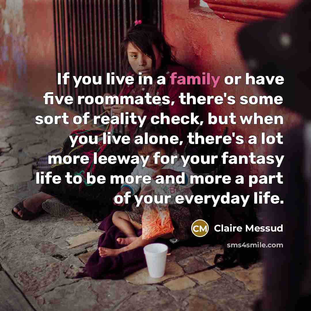 “If you live in a family or have five roommates,…” quote by Claire Messud