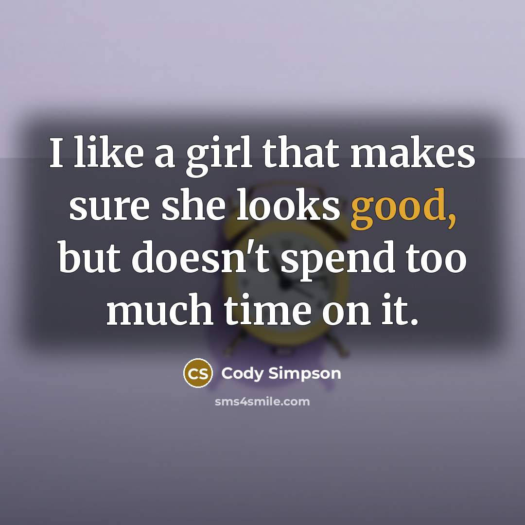 “I like a girl that makes sure she looks good,…” quote by Cody Simpson
