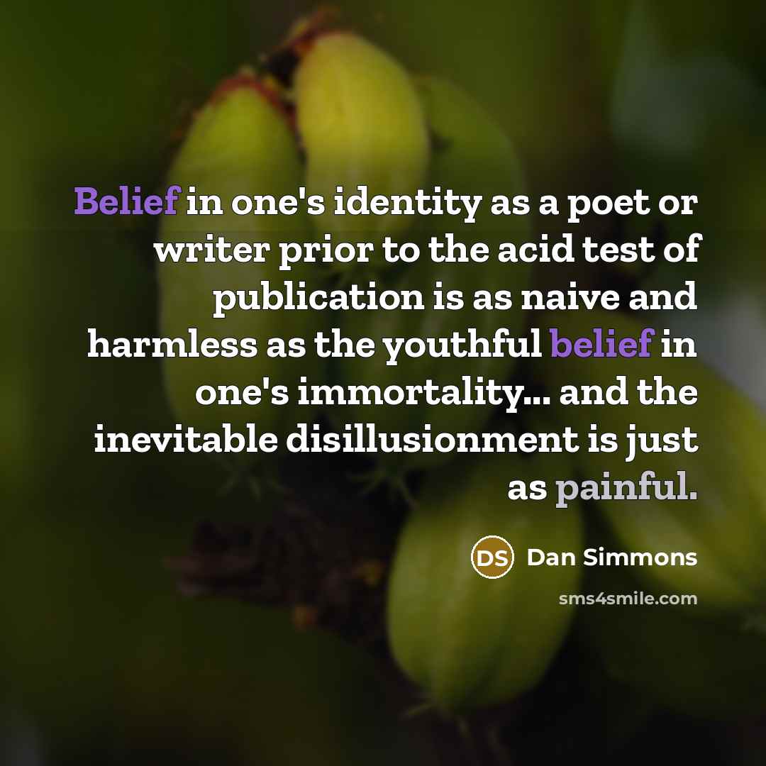 “Belief in one's identity as a poet or writer prior…” quote by Dan Simmons