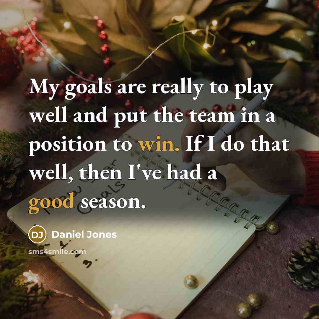“My goals are really to play well and put the team in a position to win. If I do that well, then I've had a good season.” quote by Daniel Jones