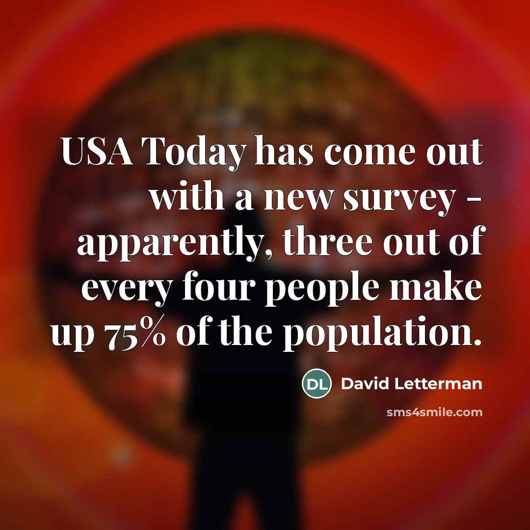 “USA Today has come out with a new survey -…” quote by David Letterman
